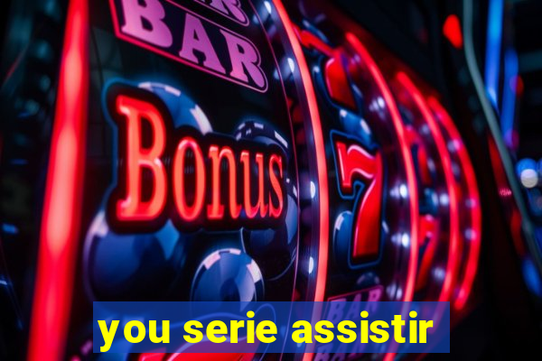 you serie assistir